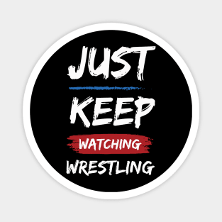 Just Keep Watching Wrestling Magnet